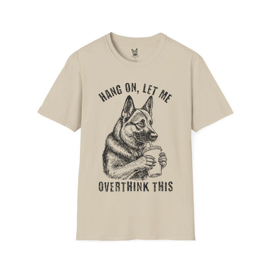 T-Shirt Sand / S Let Me Overthink This – Relatable German Shepherd T-Shirt (UK)